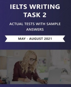 IELTS Writing Task 2 Actual Tests May-August 2021