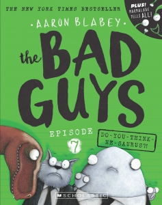  Bad Guys Episode 7: Do-You-Think-He-Saurus?! by Aaron Blabey 