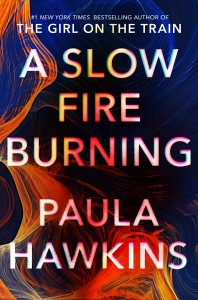 A Slow Fire Burning by Paula Hawkins 