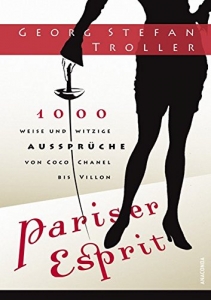 Pariser Esprit. 1000 weise & witzige Aussprüche von Coco Chanel bis Villon