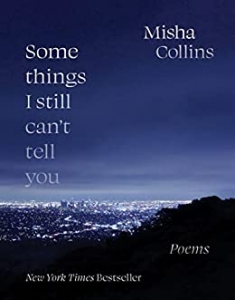 Some Things I Still Can't Tell You: Poems by Misha Collins