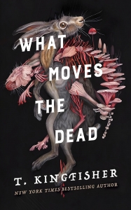 کتاب What Moves The Dead By T.Kingfisher