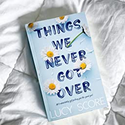 Things We Never Got Over by Lucy Score 