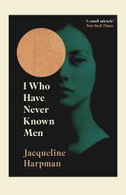 کتاب I Who Have Never Known Men by Jacqueline Harpman