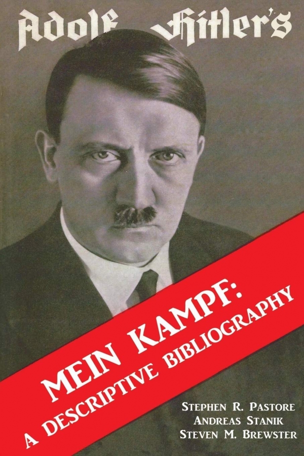 Adolf Hitler's Mein Kampf: A Descriptive Bibliography by Stephen R. Pastore