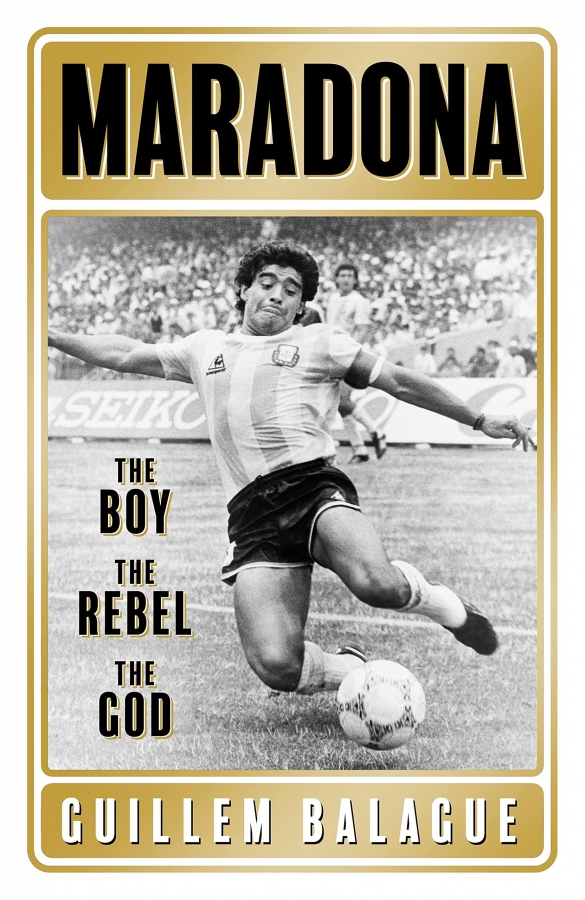 Maradona: The Boy. The Rebel. The God .by Guillem Balague