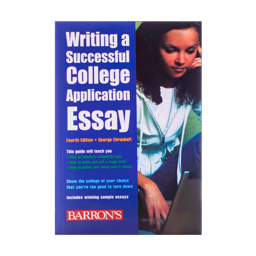 Writing a Successful College Application Essay fourth edition 