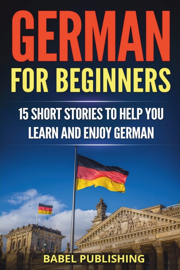 German for Beginners: 15 Short Stories to Help you Learn and Enjoy German