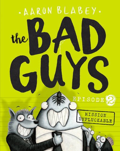 The Bad Guys Episode 2: Mission Unpluckable by Aaron Blabey