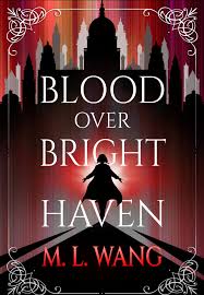 کتاب Blood Over Bright Haven by M. L. Wang