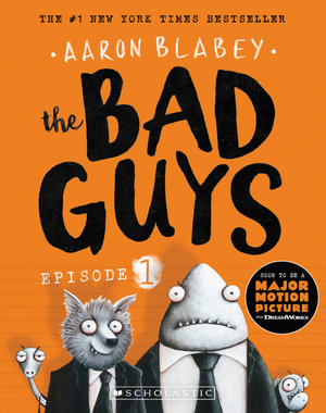 The Bad Guys: Episode 1 by Aaron Blabey