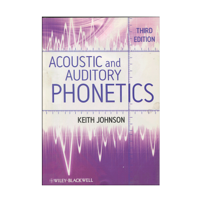 Acoustic and Auditory Phonetics Third Edition 
