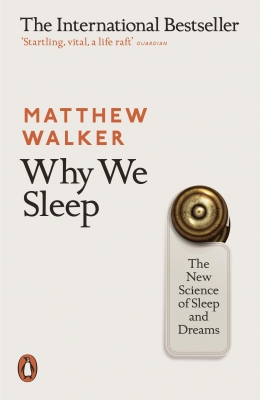 Why We Sleep by Matthew Walker PhD
