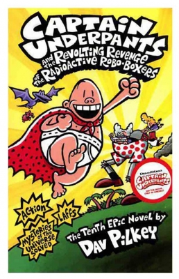 Captain Underpants and the Revolting Revenge of the Radioactive Robo-Boxers (Captain Underpants 10) 