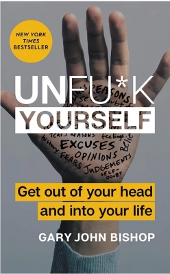 Unfuck Yourselff - Get Out of Your Head and into Your Life