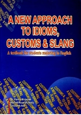 A NEW APPROACH TO IDIOMS CUSTOMS & SLANG شهیدی