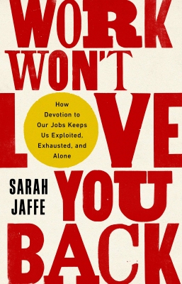 کتاب Work Won't Love You Back by Sarah Jaffe