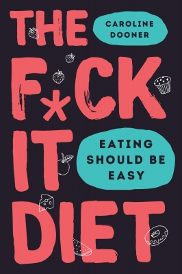 the fuck it Diet by Caroline Dooner