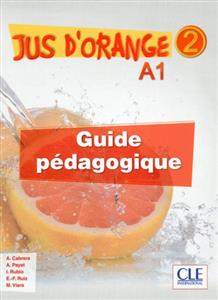 Jus d'orange 2 - Niveau A1.2 - Guide pedagogique